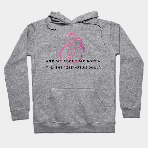 Ask me about my doula Hoodie by Tina the Postpartum Doula